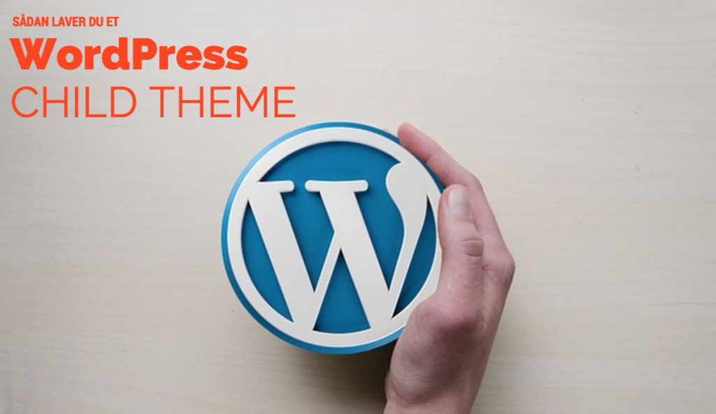 Sådan laver du et WordPress Child Theme